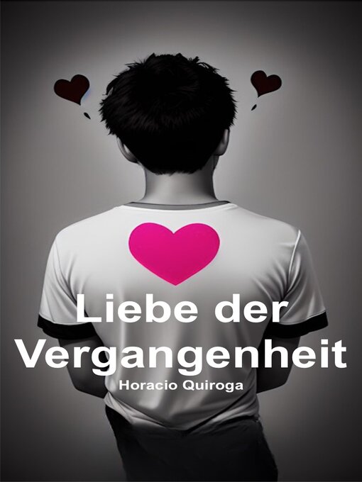 Title details for Liebe der Vergangenheit (Deutsch) by Horacio Quiroga - Available